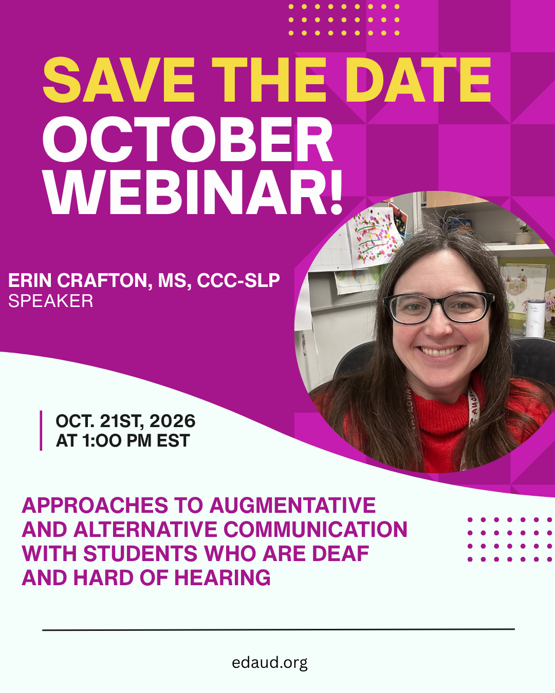 Save the date: October webinar, Approaches to Augmentative and Alternative Communication with Students who are Deaf and Hard of Hearing, with speaker Erin Crafton, MS, CCC-SLP, October 21, 2026 at 1:00 PM